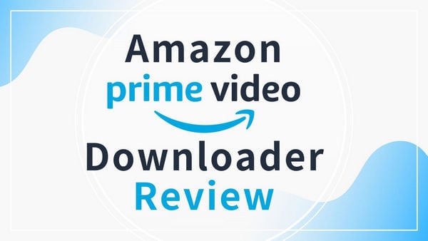 Best Amazon Video Downloaders Review